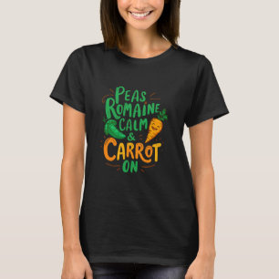Peas Romaine Calm Carrot On Funny Veggie Vegan T-Shirt