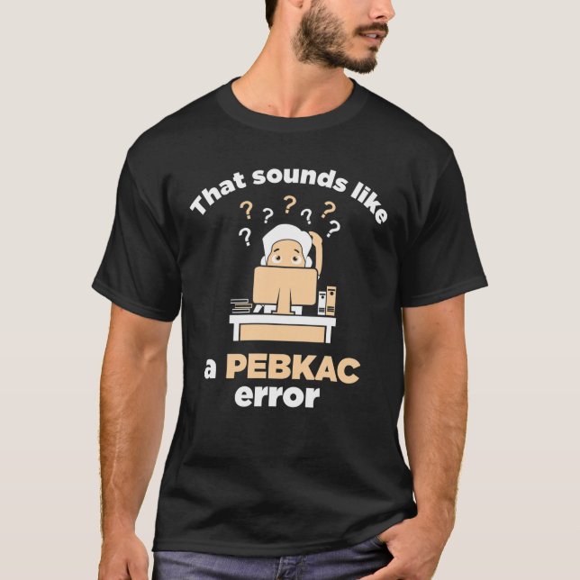 PEBKAC ERR0R T shirt (Front)