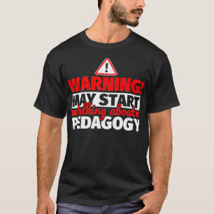 Pedagogy Lover Warning May Start Talking  T-Shirt