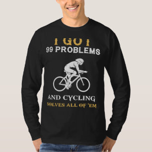 Pedal Away Lifes Woes: 99 Problems, but Cycling So T-Shirt