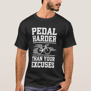 Pedal Harder Than Your Excuses Cycling Funny Cycli T-Shirt