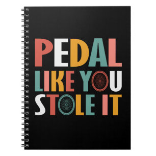 Pedal Like You Stole It - Cycling Lovers Notebook