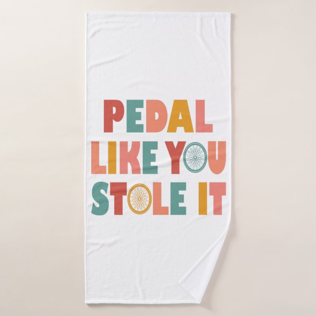 Pedal Like You Stole It - Funny Cycling Bath Towel (Bath Towel)