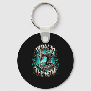 Pedal To The Metal - Funny Sewing Quote  Key Ring