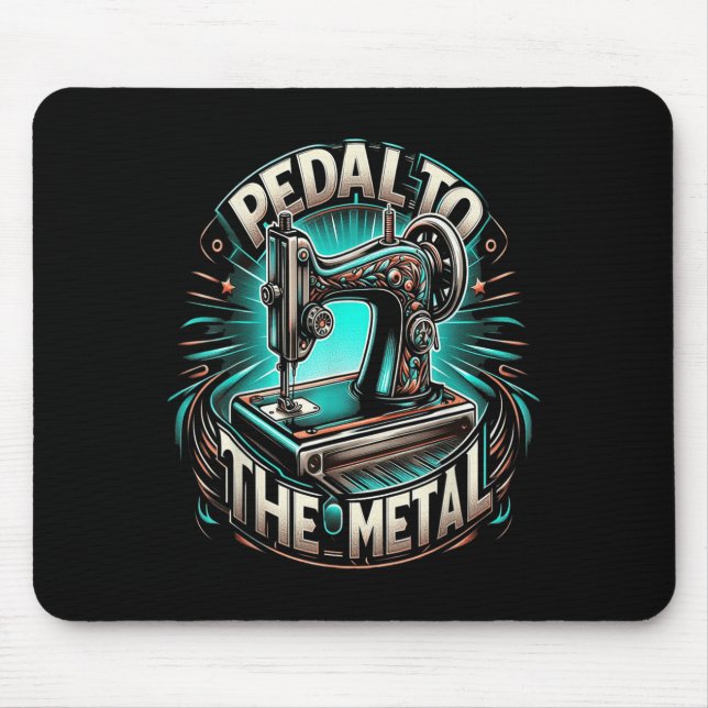 Pedal To The Metal - Funny Sewing Quote  Mouse Mat (Front)