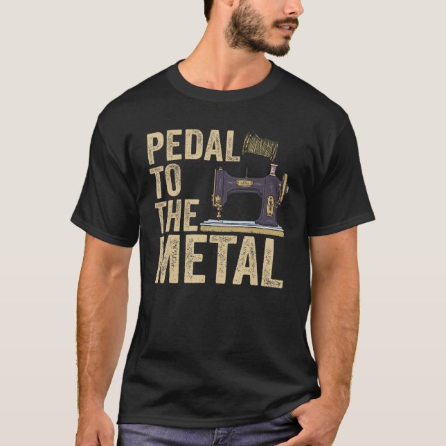 Pedal To The Metal Quilting Women Men  Sewing Mach T-Shirt (Front)