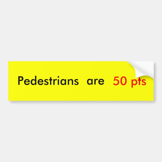 Pedestrians are 50 pts bumper sticker (Front)