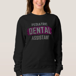 Pediatric Dental Assistant Hygienist Hygiene Nurse Sweatshirt