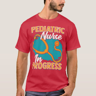 Pediatric Nurse In Progress  T-Shirt