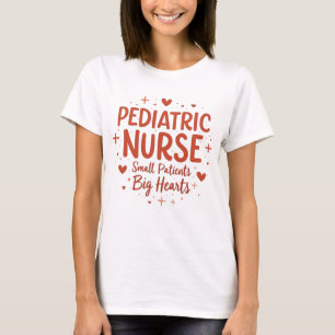 Pediatric Nurse – Small Patients, Big Hearts T-Shirt