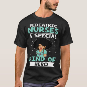 Pediatric Nurses A Special Kind Of Hero T-Shirt