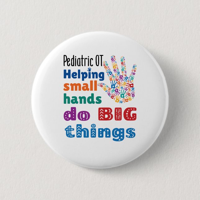 Pediatric OT Helping Small Hands Do Big Things 6 Cm Round Badge (Front)