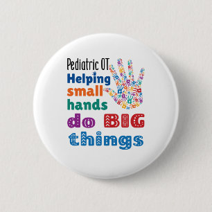 Pediatric OT Helping Small Hands Do Big Things 6 Cm Round Badge