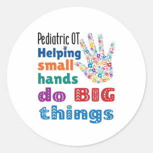 Pediatric OT Helping Small Hands Do Big Things Classic Round Sticker