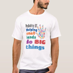Pediatric OT Helping Small Hands Do Big Things T-Shirt