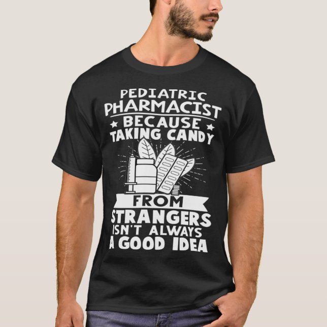 Pediatric Pharmacist Candy From Strangers Isn t Go T-Shirt (Front)