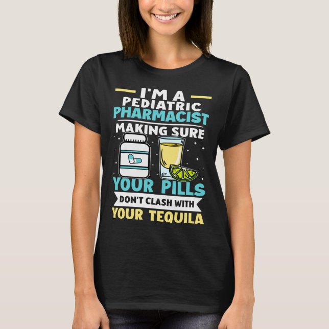 Pediatric Pharmacist Pills Don t Clash With Tequil T-Shirt (Front)