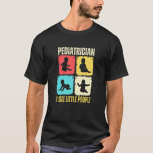 Pediatrician I See Little People Pediatric Medicin T-Shirt
