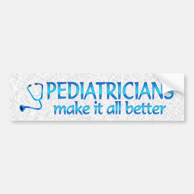 Pediatricians Make it Better Bumper Sticker (Front)