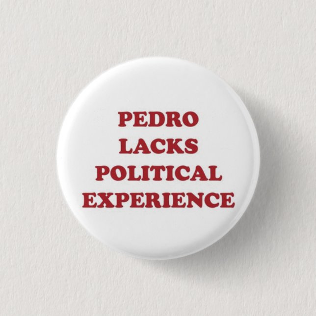 Pedro Lacks Political Experience 3 Cm Round Badge (Front)