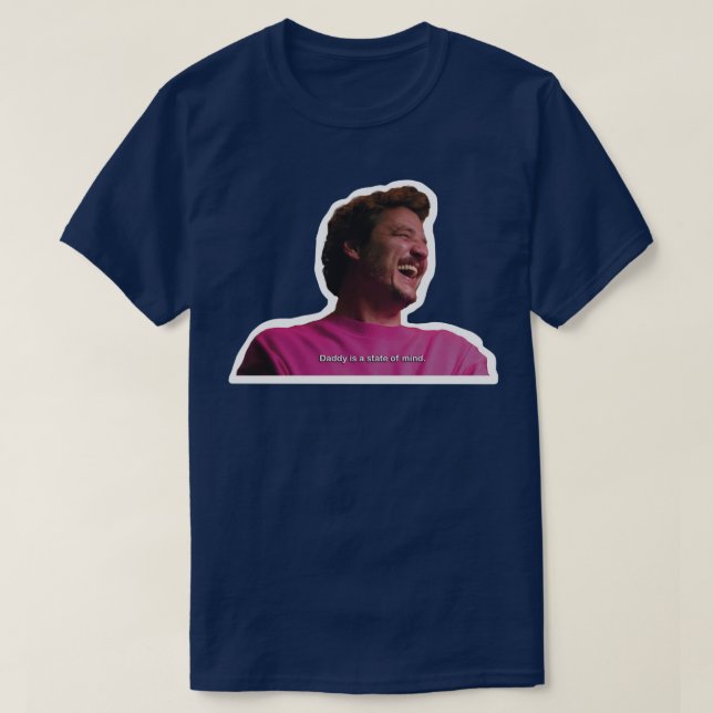 Pedro Pascal Daddy is a State of Mind White outlin T-Shirt (Design Front)