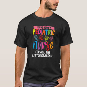 Peds Nurse For All The Little Reasons Paediatrics  T-Shirt