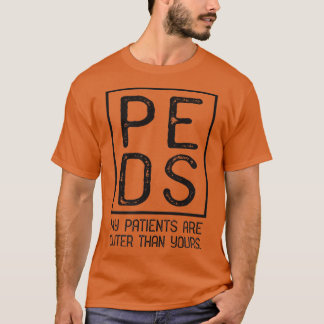 PEDS Paediatrician Paediatrics My Patients Are Cut T-Shirt