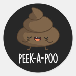 Peek A Poo Funny Poop Pun Dark BG Classic Round Sticker