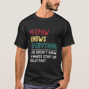 Peepaw Know Everything Fathers Day For Grandpa Pee T-Shirt