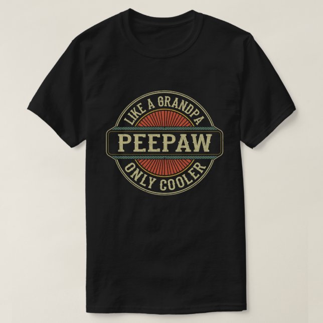 Peepaw Like a Grandpa Only Cooler Fathers Day Gift T-Shirt (Design Front)