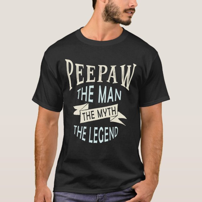 Peepaw the Man the Myth the Legend Original T-Shirt (Front)