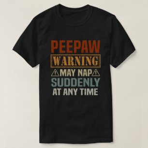 Peepaw warning may nap suddenly at any time - Gift T-Shirt