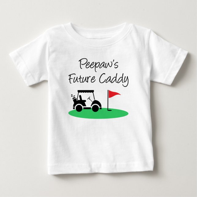 Peepaw's Future Caddy Baby T-Shirt (Front)