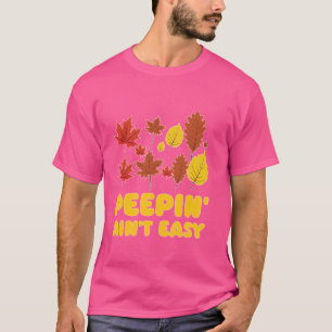 Peepin' Ain't Easy Leaf Peeper Foliage Maple Leaf T-Shirt