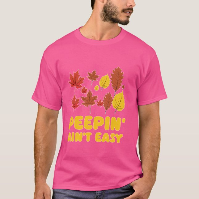 Peepin' Ain't Easy Leaf Peeper Foliage Maple Leaf  T-Shirt (Front)