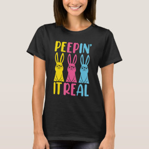 Peepin It Real Happy Easter Bunny  Rabbit T-Shirt