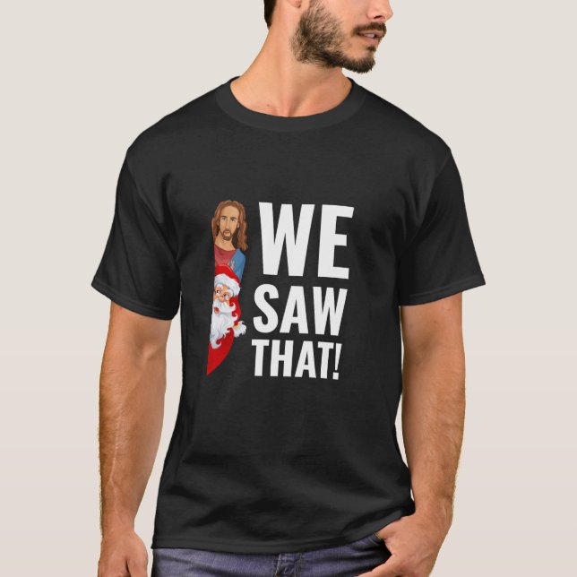 Peeping Jesus And Santa Meme Funny We Saw That T-Shirt (Front)