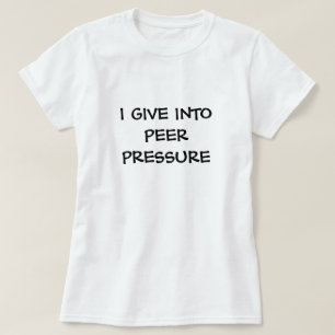 peer pressure T-Shirt