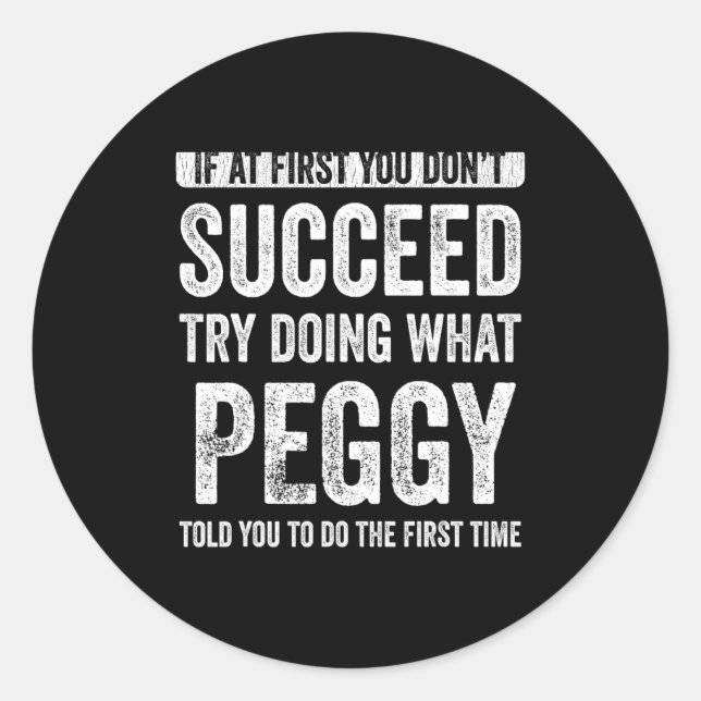 Peggy If At First You Dont Succeed Try Doing What  Classic Round Sticker (Front)