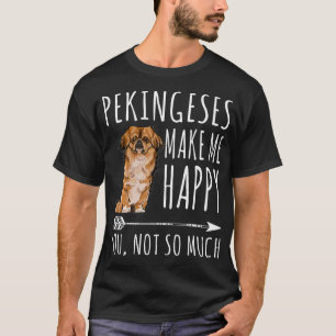 Pekingese Make Me Happy You Not So Much Dog Lover T-Shirt