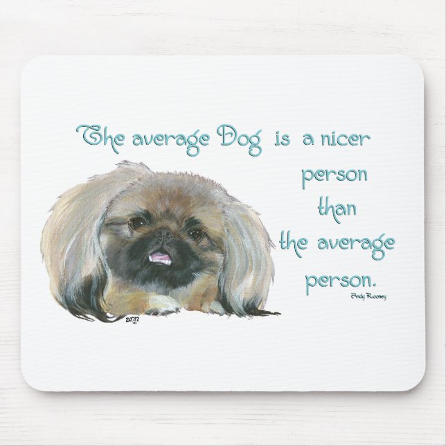Pekingese Wisdom - The average Dog is nicer Mouse Mat (Front)