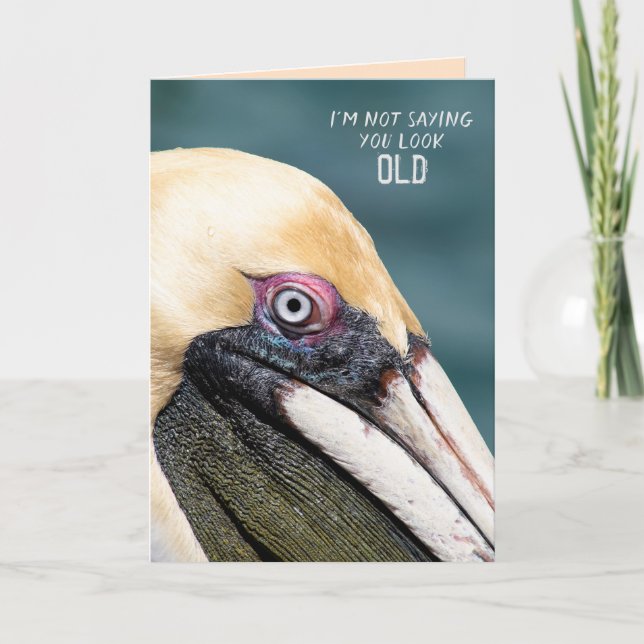 Pelican birthday humour on getting old card (Front)