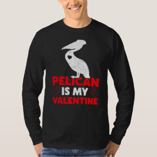 Pelican Is My Valentine Funny Pelican Bird Valenti T-Shirt
