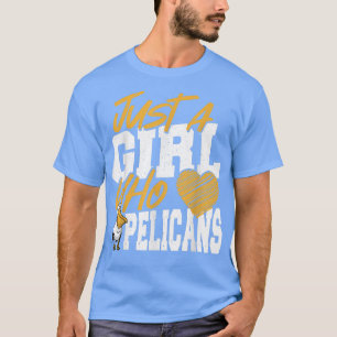 Pelican Just a Girl Who Loves Pelicans T-Shirt