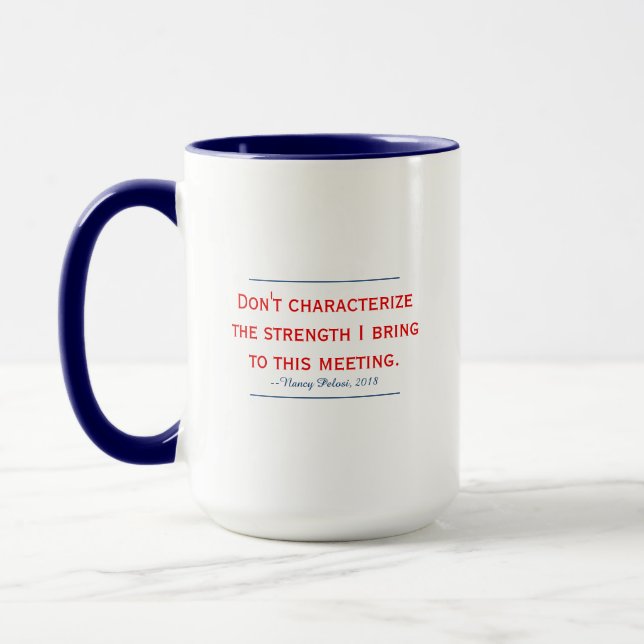 Pelosi Quote Don't Characterise My Strength Mug (Left)