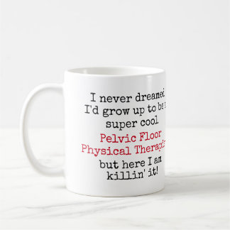 Pelvic Floor Physical Therapist Funny Quotes Coffee Mug