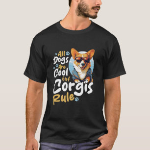Pembroke Welsh Corgi All Dogs Are Cool But Corgis T-Shirt