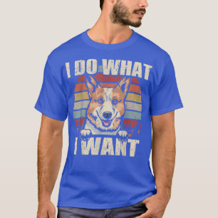 Pembroke Welsh Corgi I Do What I Want Funny Dog Vi T-Shirt