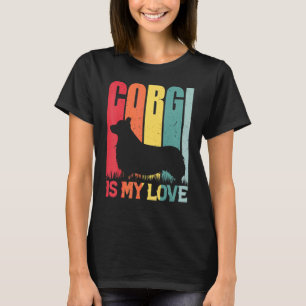 Pembroke Welsh Corgi Is My Love Dog For Dogs Corg T-Shirt