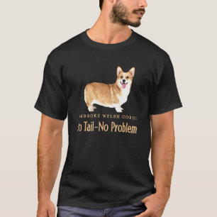 Pembroke Welsh Corgi No Tail No Problem T-Shirt